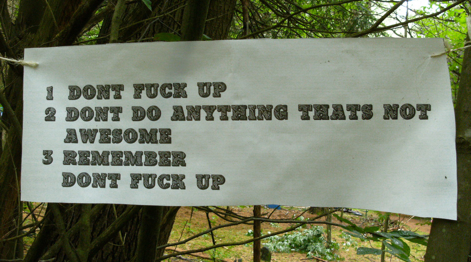Aernk2009A A sign in the woods reads: 1, Don't fuck up. 2, Don't do anything that isn't awesome. 3, Remember, don't fuck up.